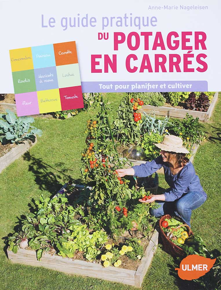 Le guide pratique du potager en carrés<br>de Anne-Marie Nageleisen<br>éditions Ulmer<br>